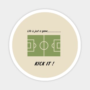 "Life is just a game, Kick it!"  T-shirts and props with sport motto.  ( Soccer Theme ) Magnet